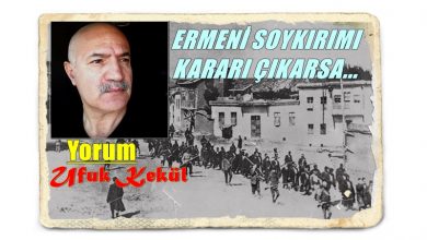 Photo of ERMENİ SOYKIRIMI KARARI ÇIKARSA…