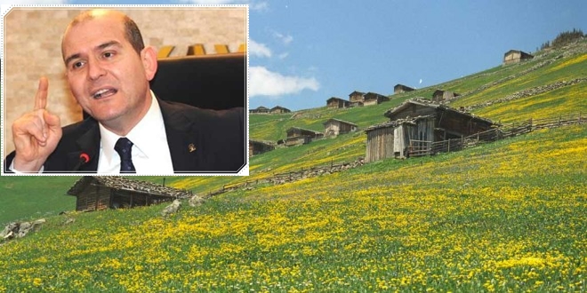 BAKAN SOYLU:” YAYLA EVLERİ YERLE BİR EDİLECEK”