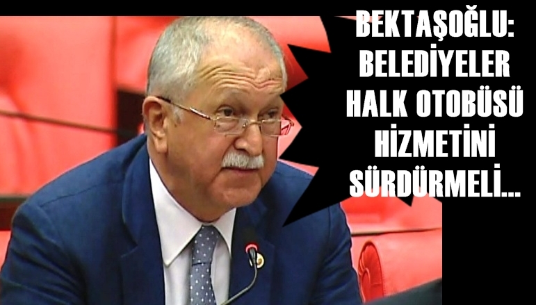 BEKTAŞOĞLU’NUN HALK OTOBÜSÜ HASSASİYETİ