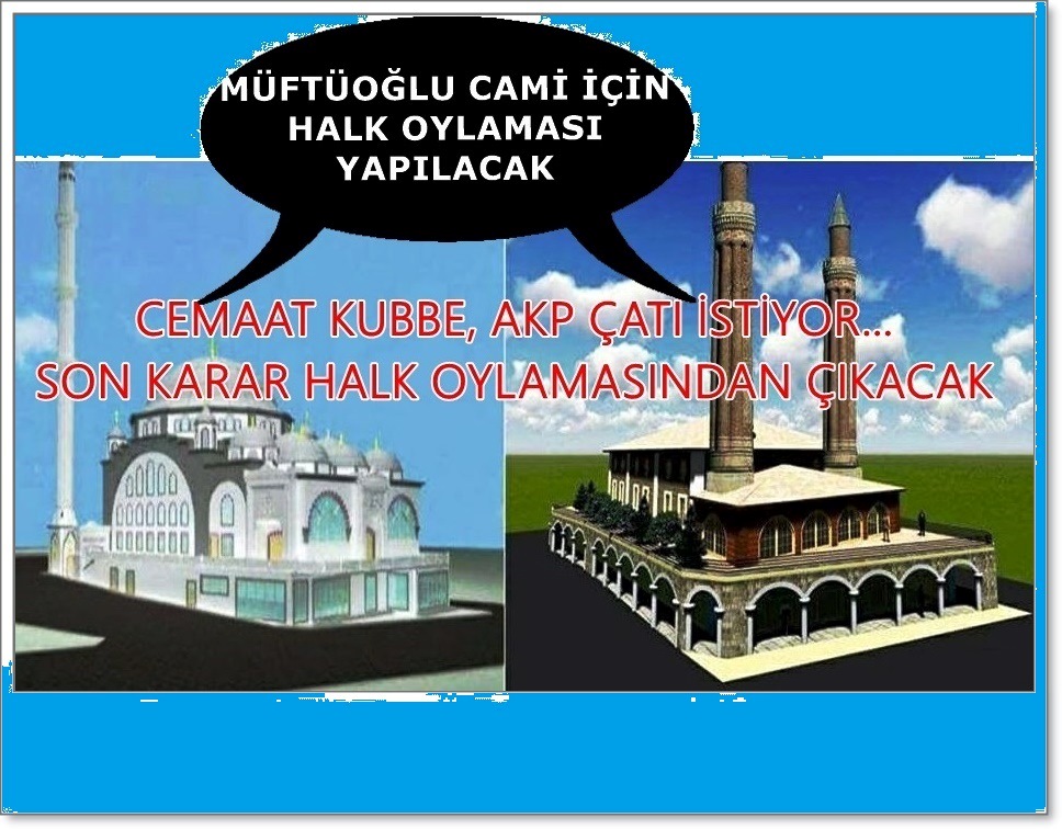 MÜFTÜOĞLU CAMİSİ ‘NİN ÇATISINA SİYASET GİRDİ