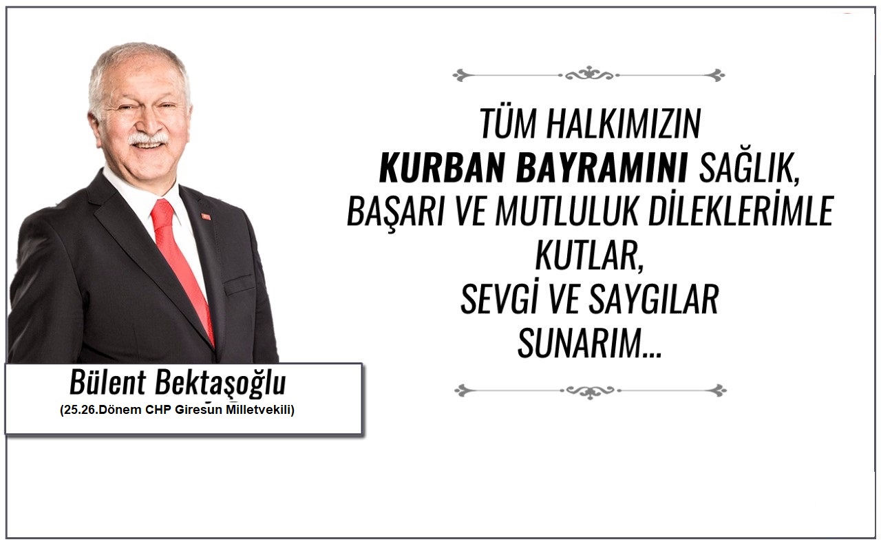 ÖNCEKİ DÖNEM CHP GİRESUN MİLLETVEKİLİ BEKTAŞOĞLU’NUN BAYRAM MESAJI