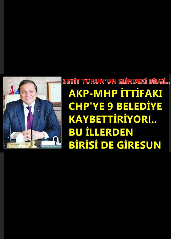 SEYİT TORUN’DAN (İTTİFAK OLURSA) ‘KAYBEDİYORUZ’ İTİRAFI…