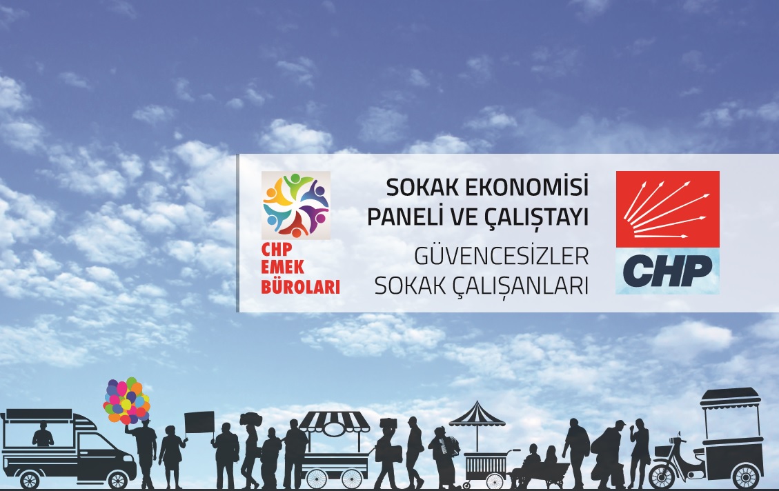 CHP SOKAK EKONOMİSİ VE GÜVENCESİZLER ÇALIŞTAYI DÜZENLEDİ