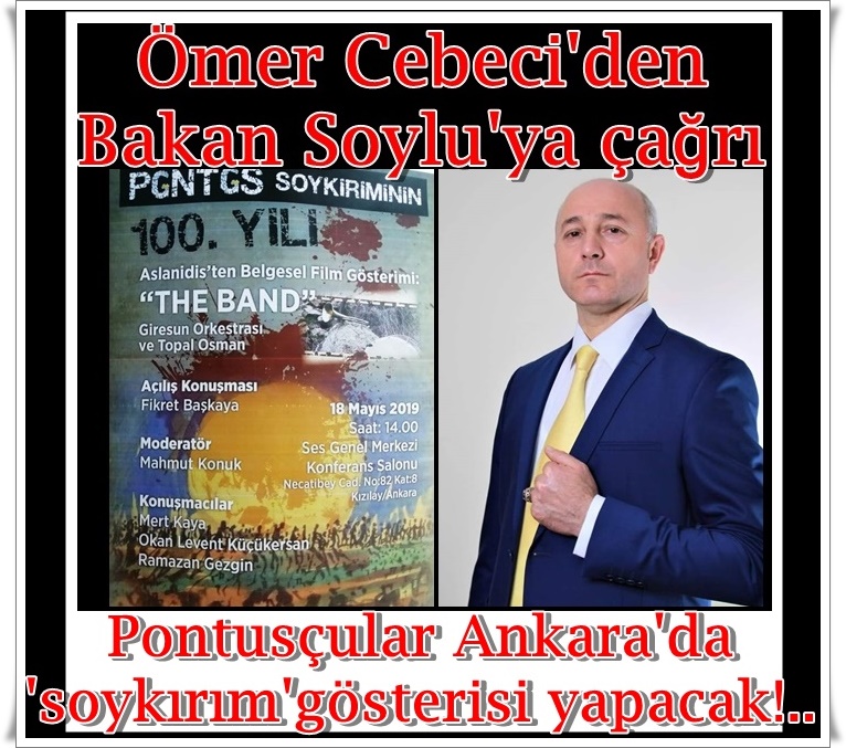 İL GENEL MECLİSİ ÜYESİ ÖMER CEBECİ’DEN, ‘PONTUSÇU FAALİYETLERE’ TEPKİ