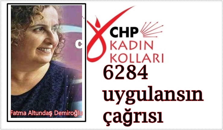 CHP İL KADIN KOLLARI BAŞKANI DEMİROĞLU’NDAN KADIN CİNAYETLERİNE TEPKİ