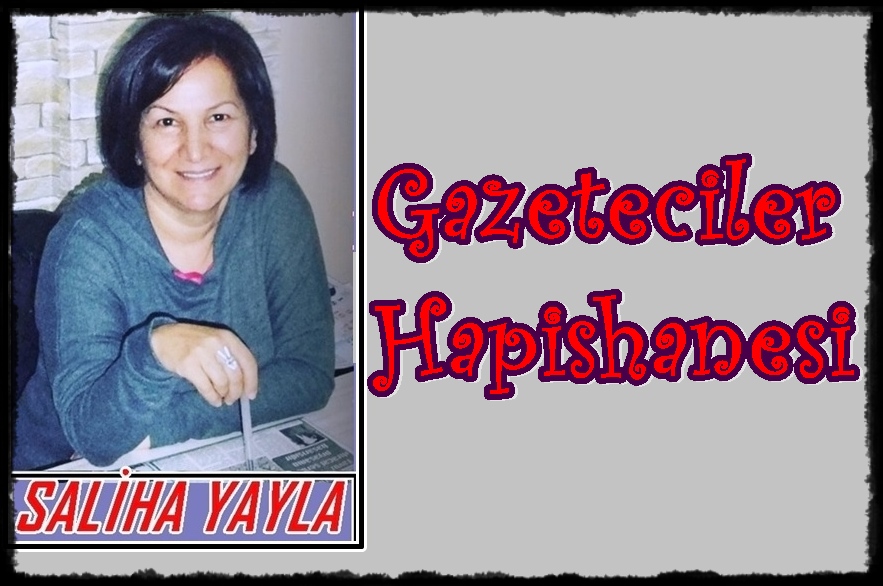 SALİHA YAYLA/ GAZETECİLER HAPİSHANESİ