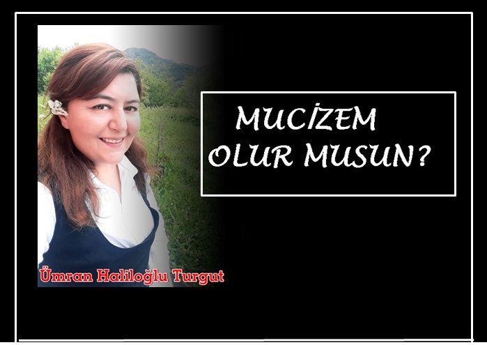 MUCİZEM OLUR MUSUN?