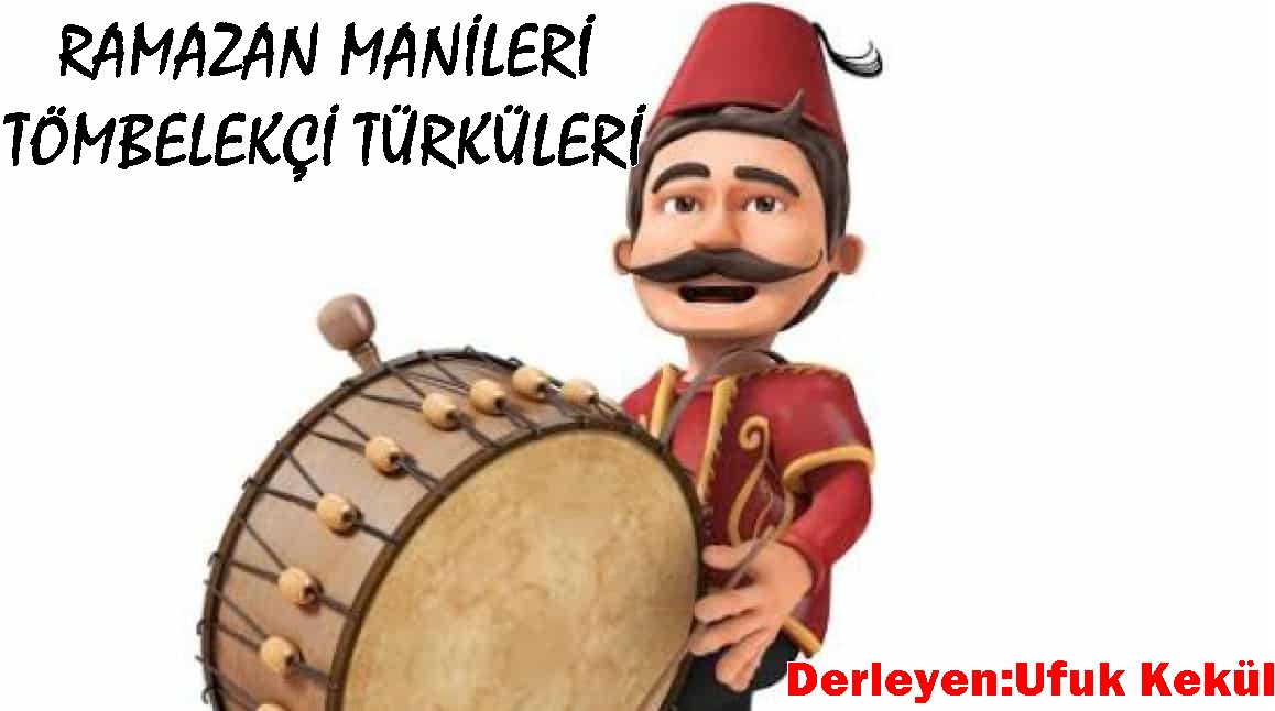 RAMAZAN MANİLERİ/ TÖMBELEKÇİ TÜRKÜLERİ