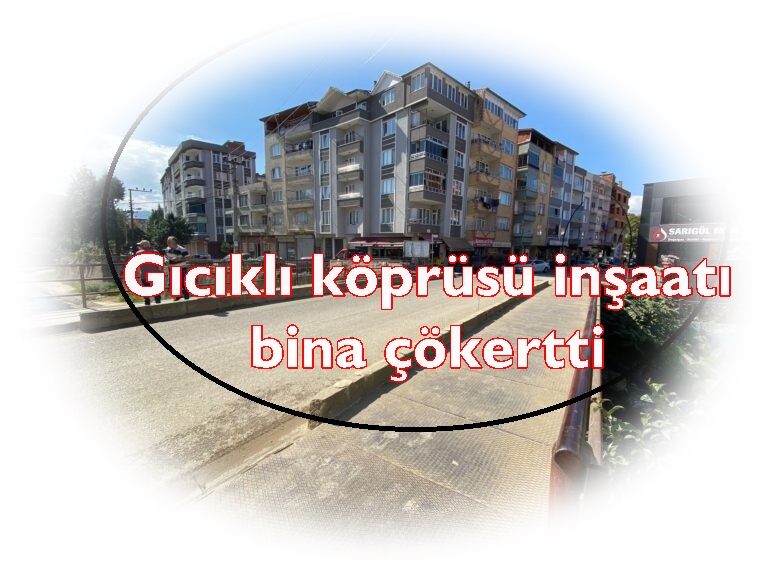 Recep Yakar’ın ’35 günde bitecek’  dediği köprü, 22. günde  apartmanda çökertti