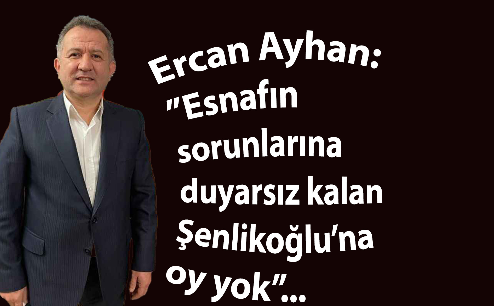 Ercan Ayhan: “Esnaf teşkilatları Fuat Köse’yi destekliyor”…